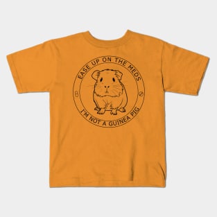 Ease Up on the Meds I'm not a Guinea Pig Kids T-Shirt